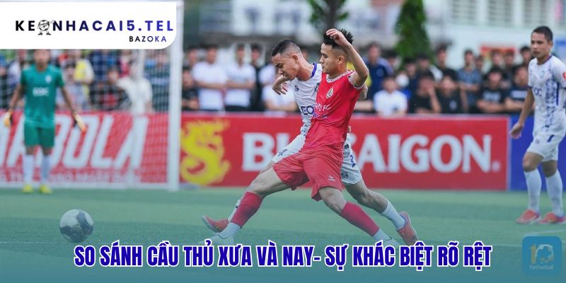 So sánh cầu thủ cho thấy sự vượt trội về thể lực và đa năng